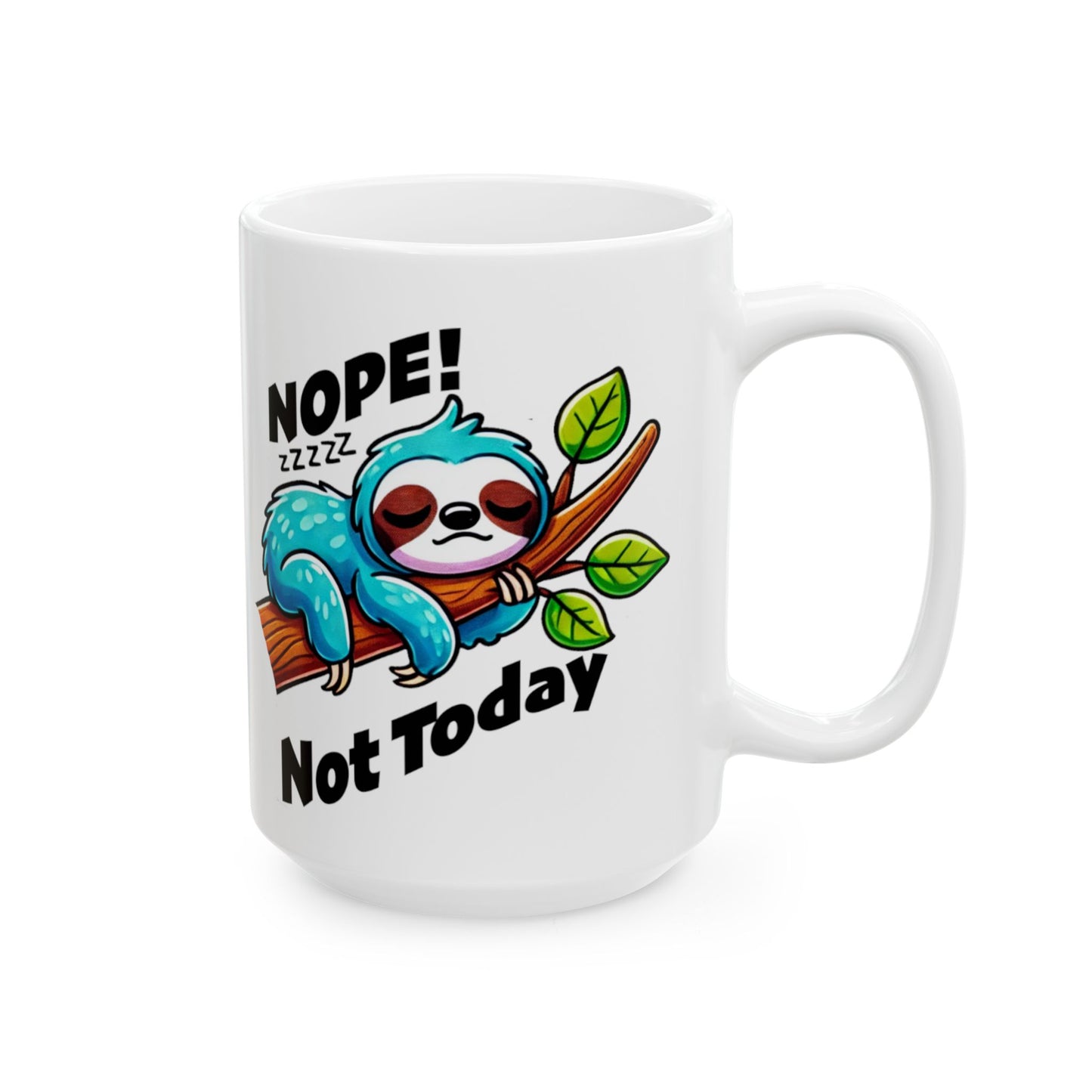 15oz Sloth mug, Nope not Today Mug, Sloth lover gift, Animal Lover Gift, Coworker Gift, Coworker Mug