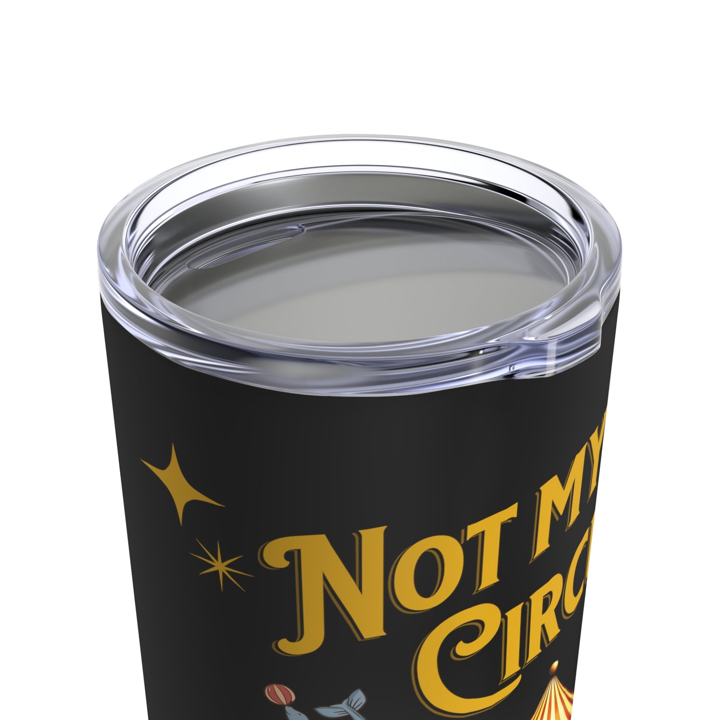 Not My Circus Not My Monkey Funny Tumbler 20oz