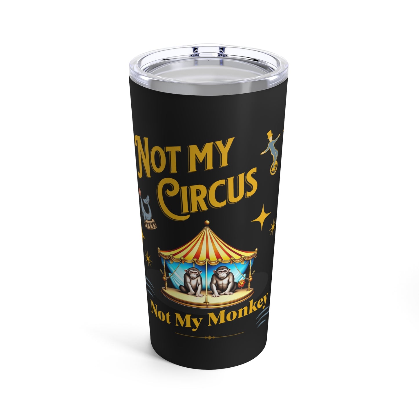 Not My Circus Not My Monkey Funny Tumbler 20oz