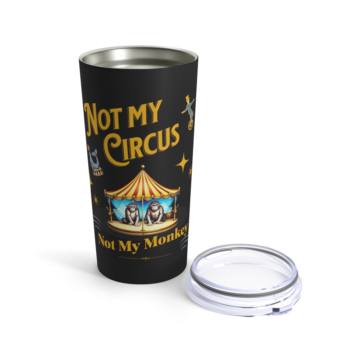 Not My Circus Not My Monkey Funny Tumbler 20oz