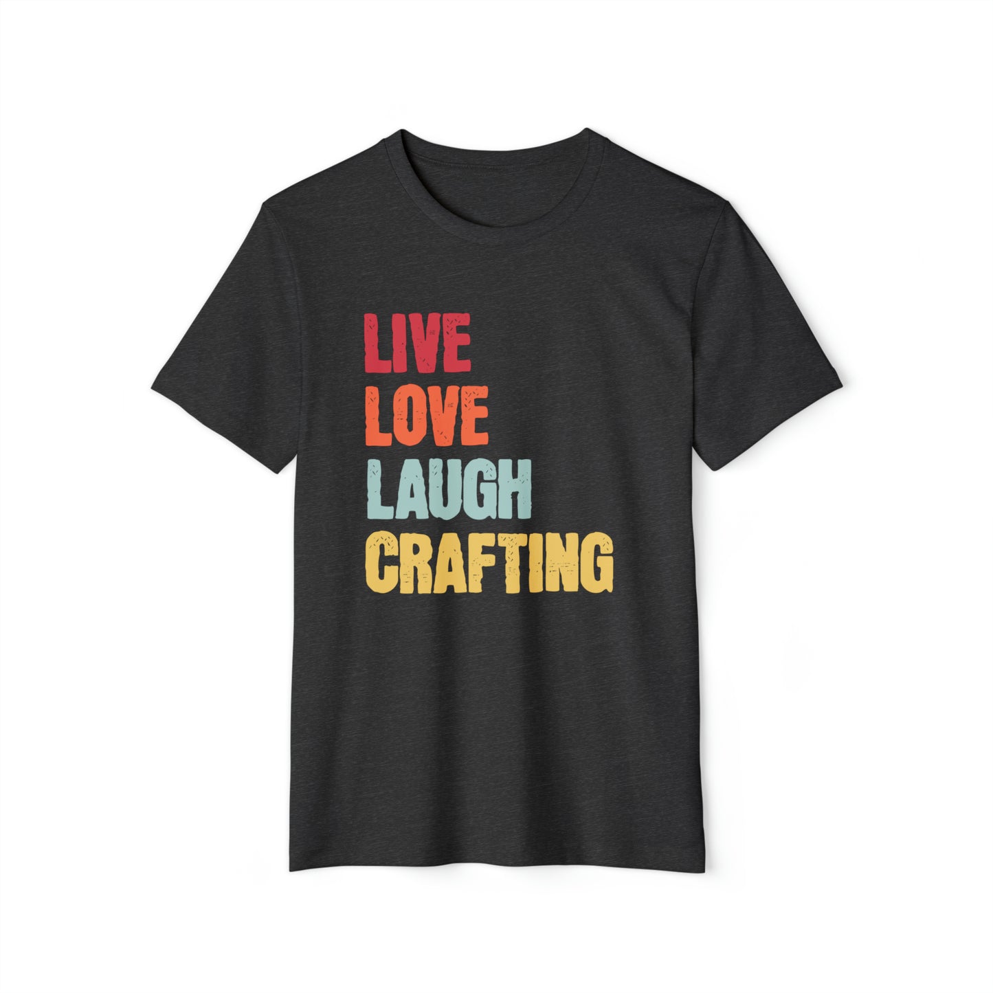 Live Love Laugh Crafting Unisex Recycled Organic T-Shirt