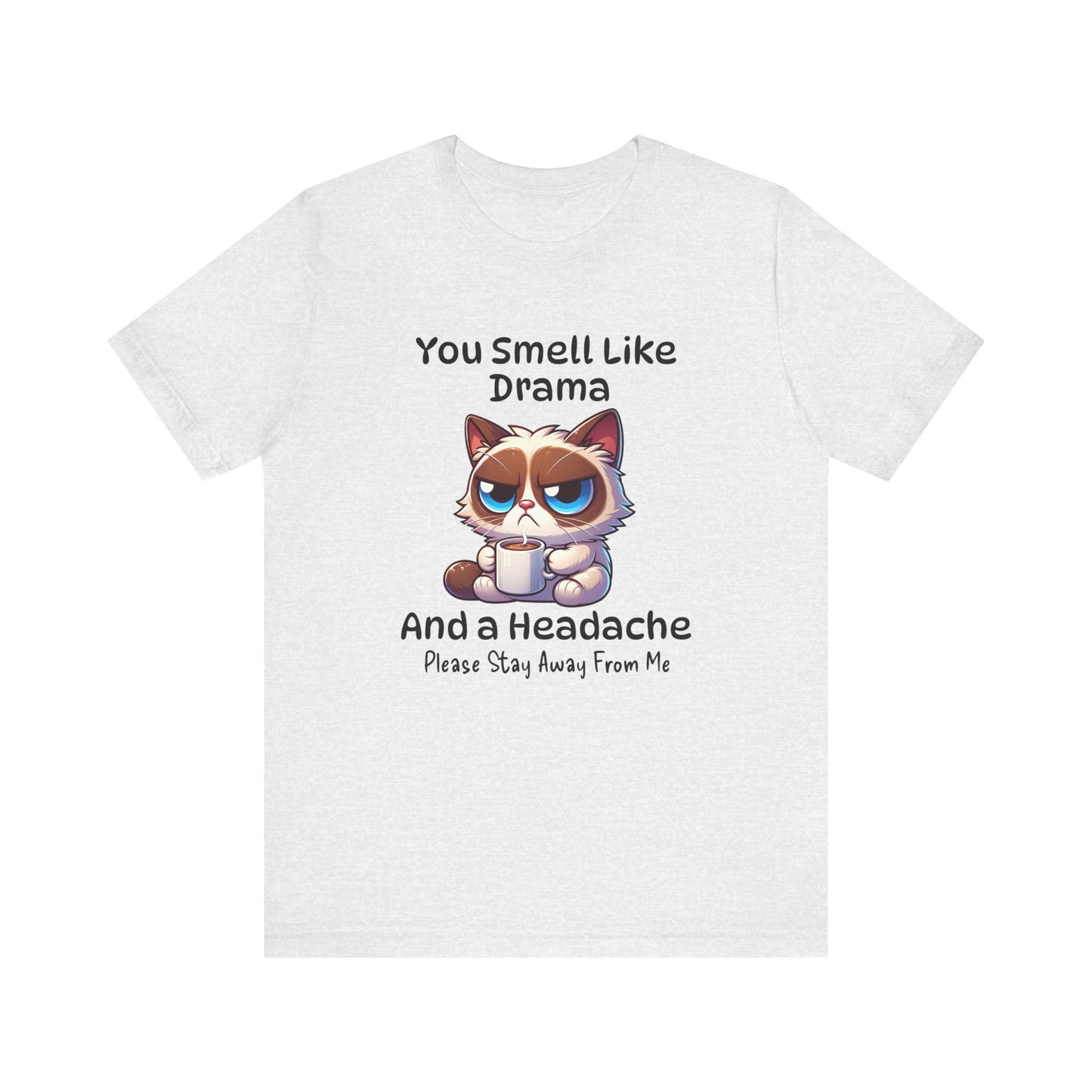 You Smell Like Drama Cat Funny Humorous Unisex Jersey Short Sleeve Tee