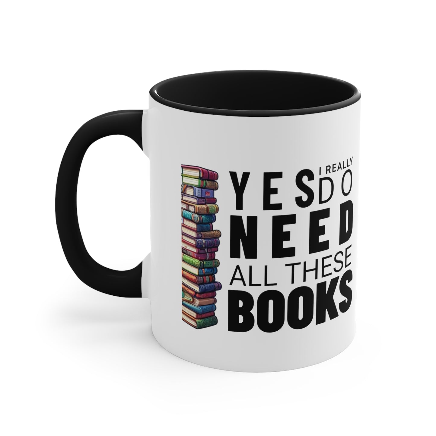 Yes I Really Do Need All These Books Reading Mug 11oz Coffee Mug