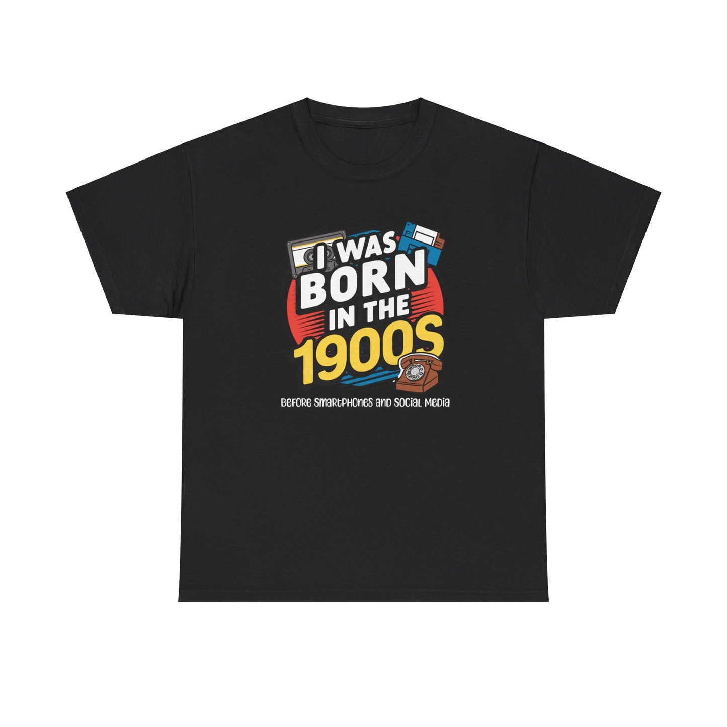 Throwback Tee: Born in the 1900s – Before Smartphones & Social Media!