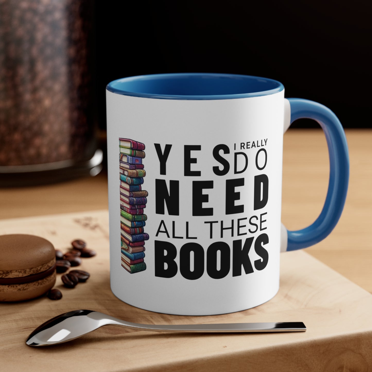 Yes I Really Do Need All These Books Reading Mug 11oz Coffee Mug