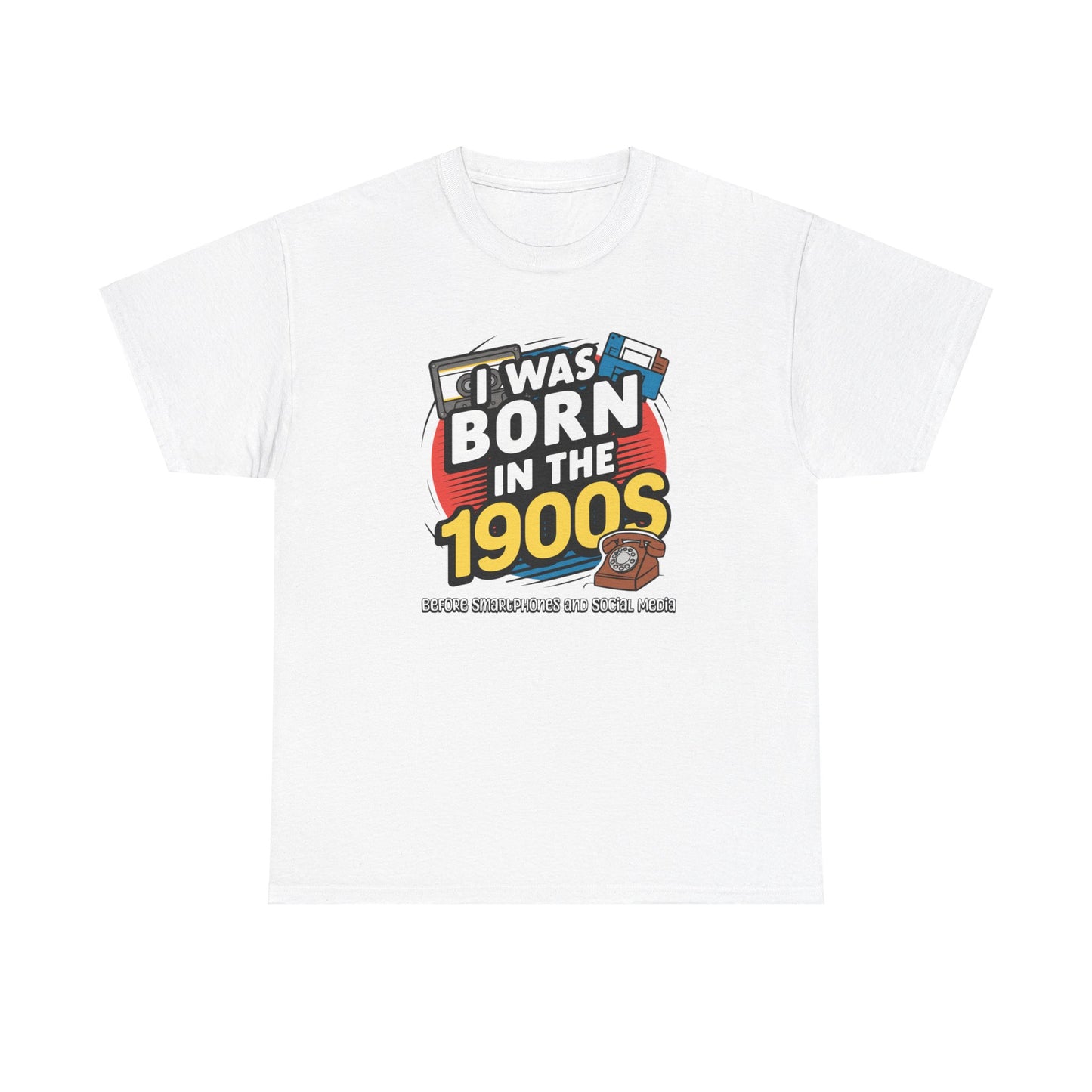 Throwback Tee: Born in the 1900s – Before Smartphones & Social Media!