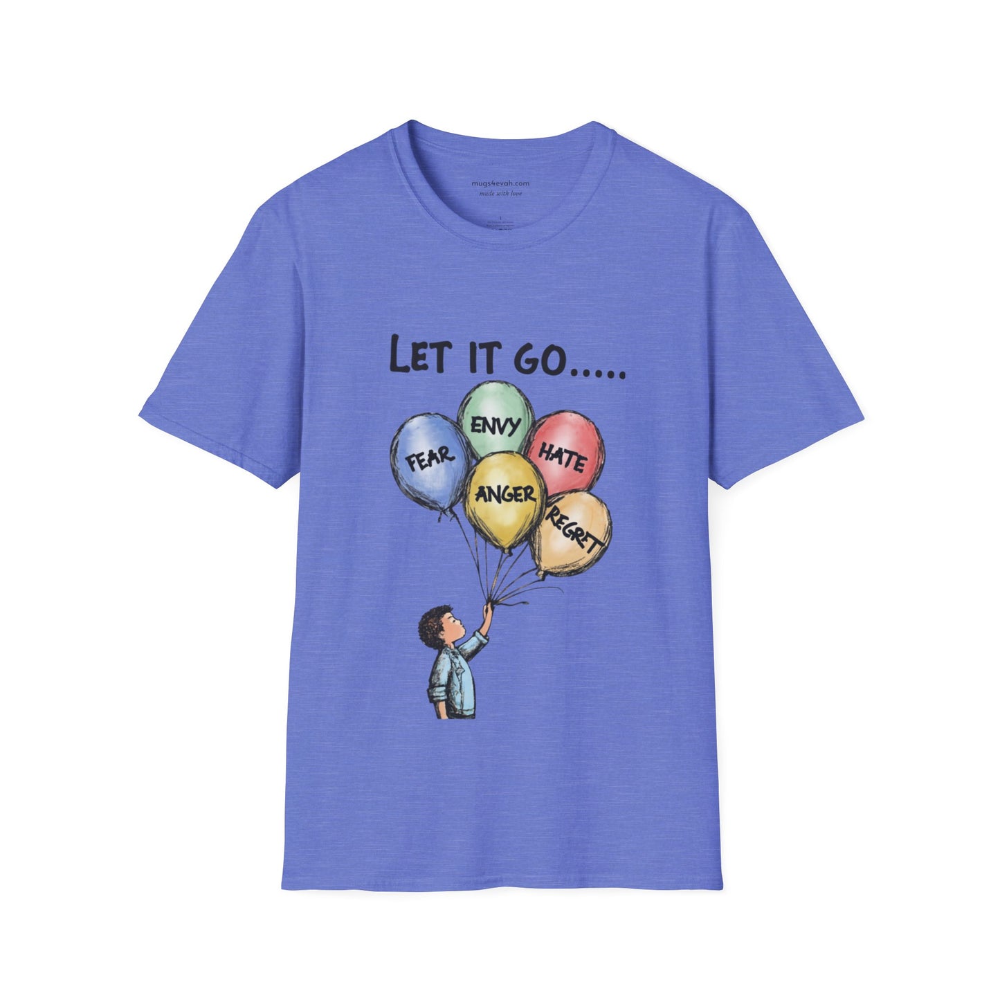 Let It Go Balloon T-Shirt: Release Hate, Envy, Fear, Anger & Regret - Inspirational Apparel Tee Unisex Softstyle T-Shirt