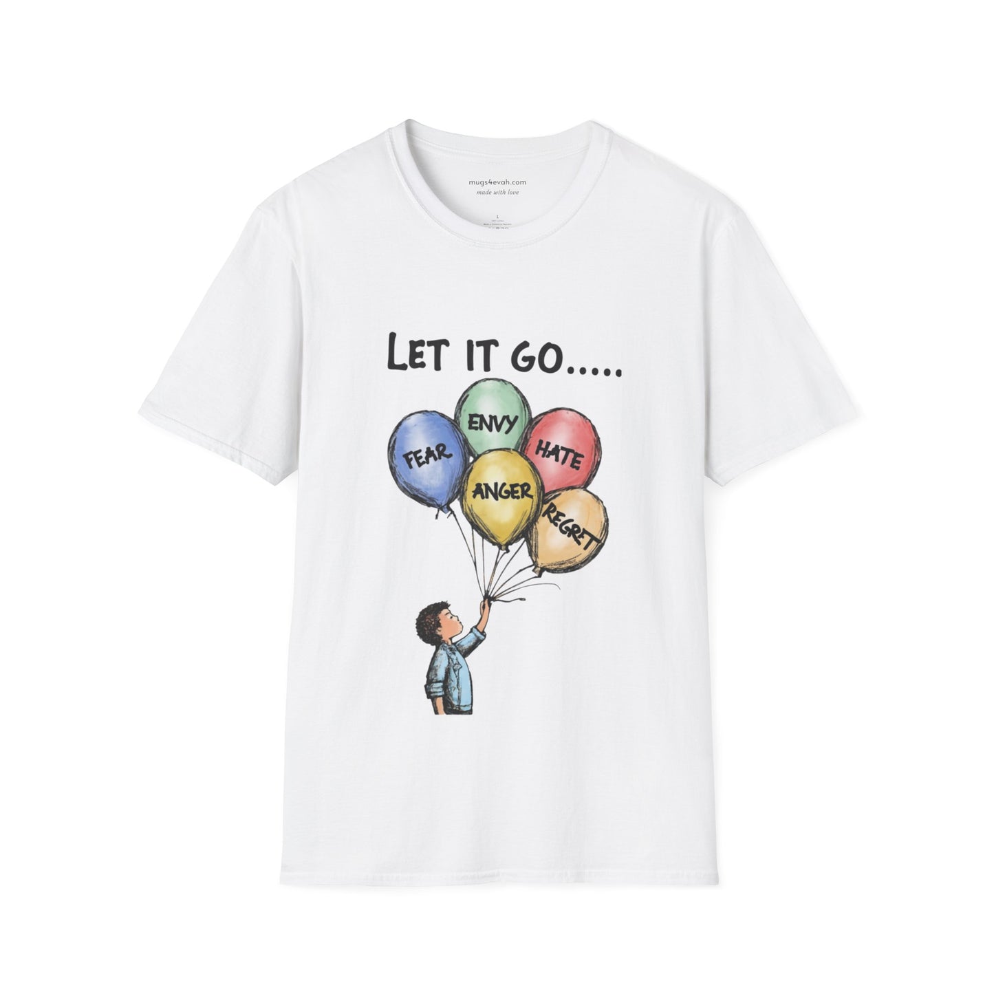 Let It Go Balloon T-Shirt: Release Hate, Envy, Fear, Anger & Regret - Inspirational Apparel Tee Unisex Softstyle T-Shirt