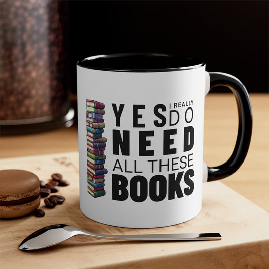 Yes I Really Do Need All These Books Reading Mug 11oz Coffee Mug