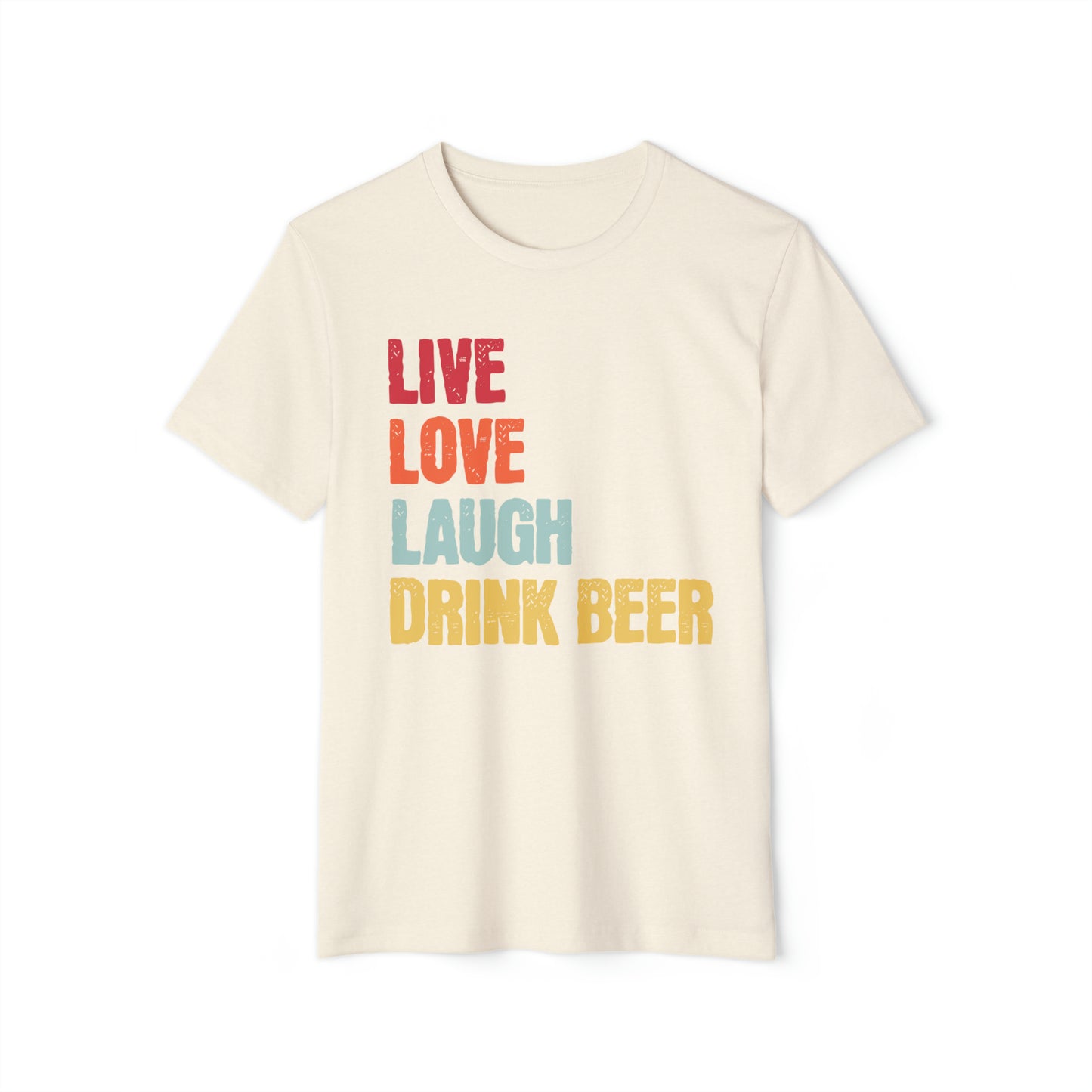 Live Love Laugh Drink Beer Unisex Recycled Organic T-Shirt