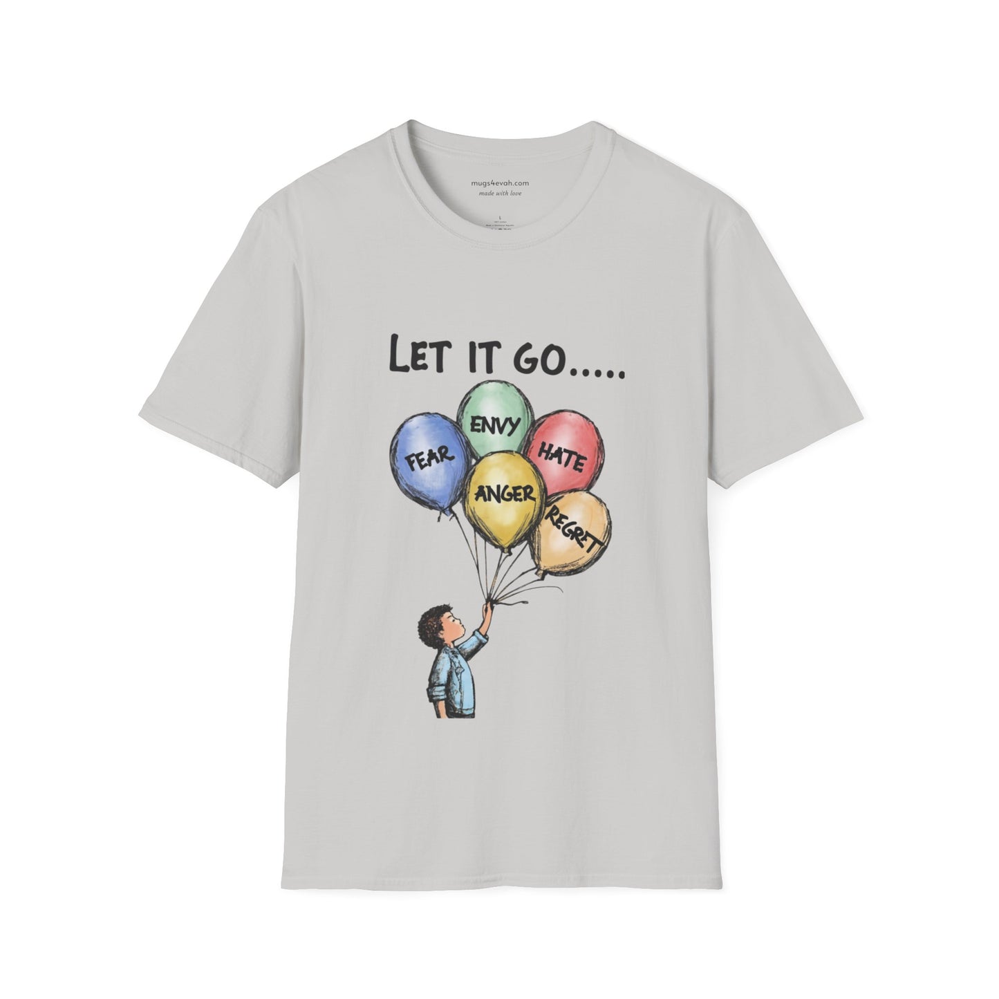 Let It Go Balloon T-Shirt: Release Hate, Envy, Fear, Anger & Regret - Inspirational Apparel Tee Unisex Softstyle T-Shirt