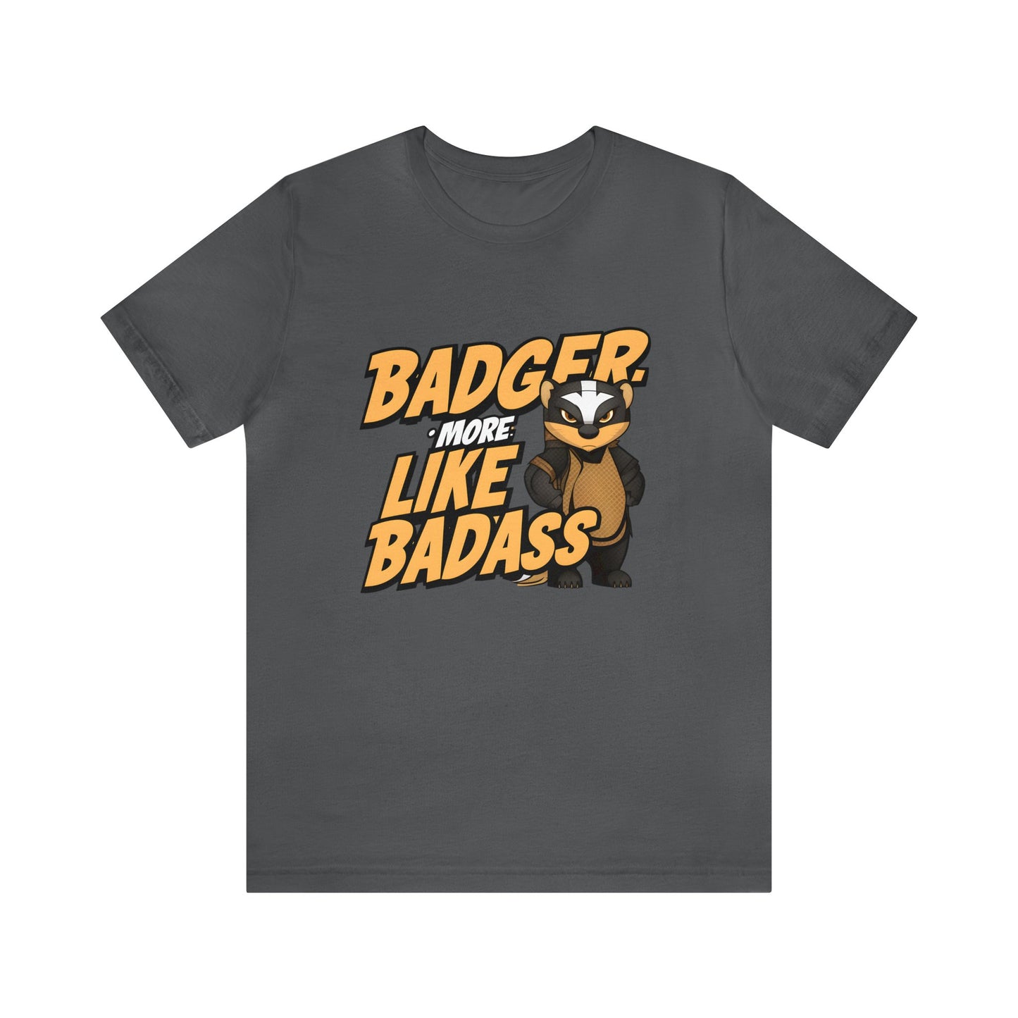 Badger More Like Badass Honey Badger Unisex Jersey Short Sleeve Tee