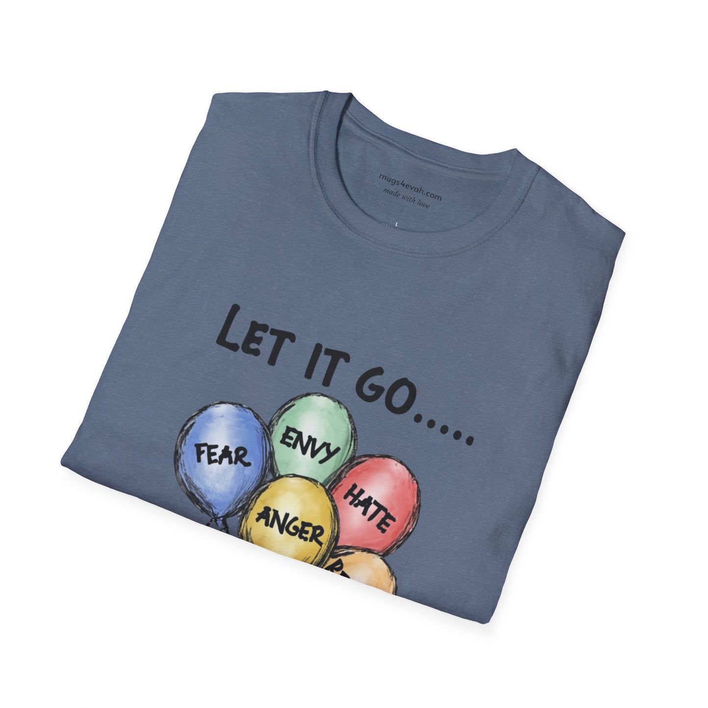 Let It Go Balloon T-Shirt: Release Hate, Envy, Fear, Anger & Regret - Inspirational Apparel Tee Unisex Softstyle T-Shirt