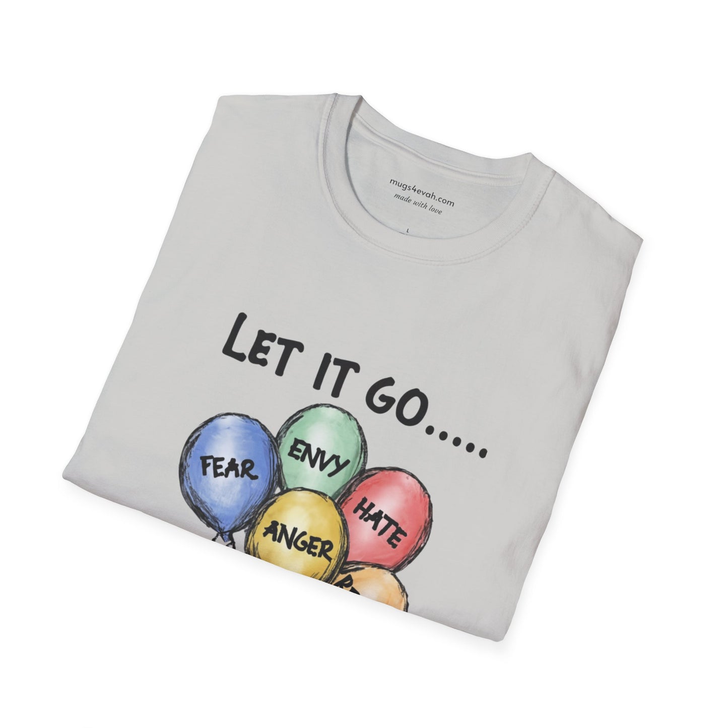 Let It Go Balloon T-Shirt: Release Hate, Envy, Fear, Anger & Regret - Inspirational Apparel Tee Unisex Softstyle T-Shirt