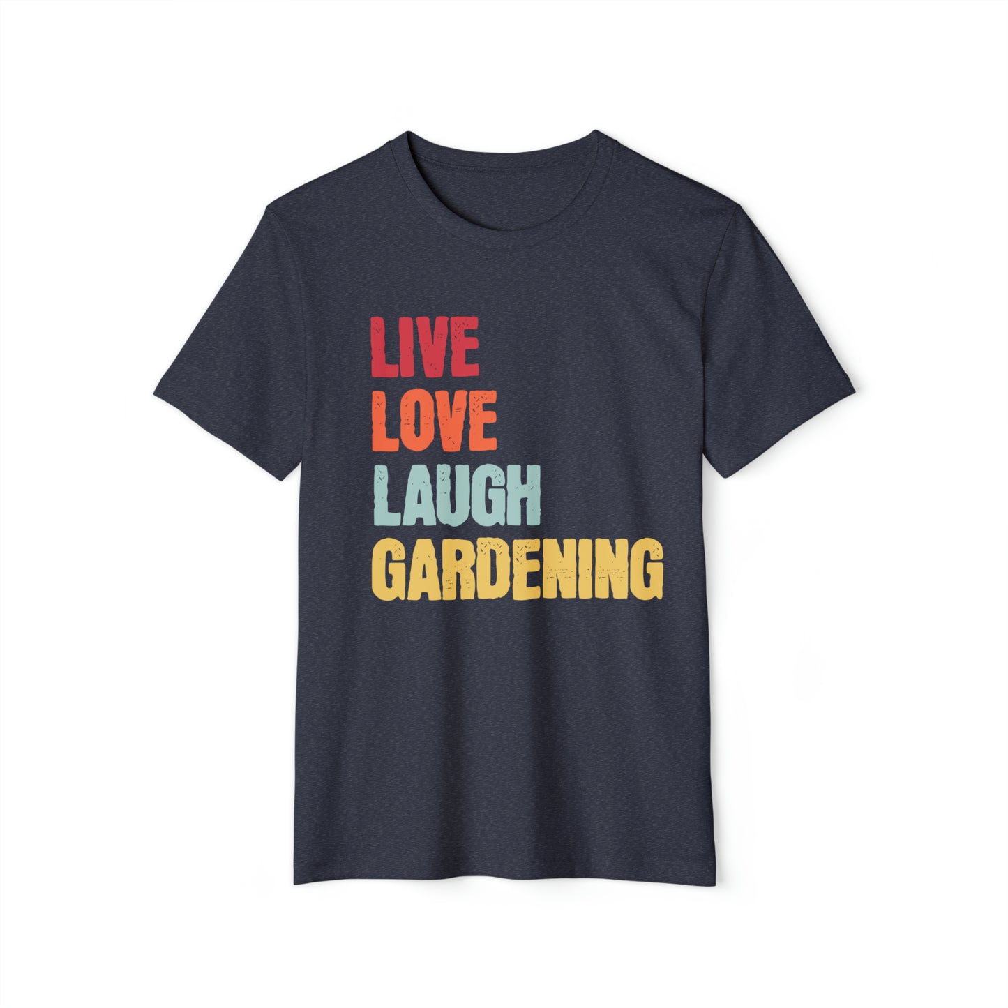 Live Love Laugh Gardening Unisex Recycled Organic T-Shirt